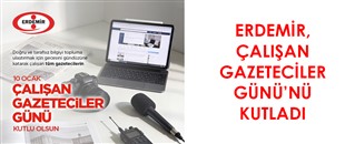 ERDEMİR, 10 OCAK ÇALIŞAN GAZETECİLER GÜNÜ'NÜ KUTLADI