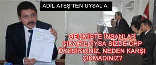 ADİL ATEŞ'TEN UYSAL'A; GEÇMİŞTE İNSANLAR ÇIKARILDIYSA SİZDE CHP ÜYESİYDİNİZ, NEDEN KARŞI ÇIKMADINIZ?