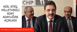 CHP MECLİS ÜYELİĞİNDEN İSTİFA EDEN AV.ADİL ATEŞ, MİLLETVEKİLİ ADAY ADAYI OLDU..