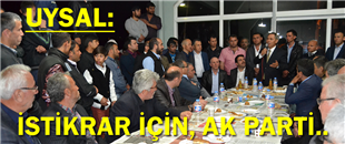 UYSAL; "İSTİKRARIN DEVAMI İÇİN AK PARTİ.."