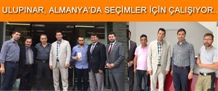 ULUPINAR, ALMANYA'DA SEÇİMLER İÇİN ÇALIŞIYOR..