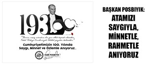 BAŞKAN POSBIYIK: ATAMIZI SAYGIYLA, MİNNETLE, RAHMETLE ANIYORUZ