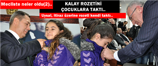 Aralık Meclisinde yaşananlar(2): KALAY ROZETİNİ ÇOCUKLARA TAKTI..