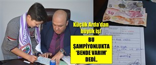 KÜÇÜK ARDA; 'BU ŞAMPİYONLUKTA BENDE VARIM' DEDİ..
