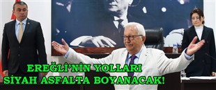 EREĞLİ’NİN YOLLARI SİYAH ASFALTA BOYANACAK!