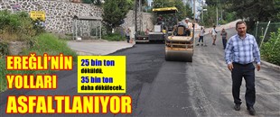 25 BİN TON ASFALT DÖKÜLDÜ, 35 BİN TON DAHA DÖKÜLECEK..