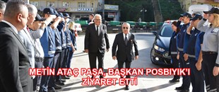 METİN ATAÇ PAŞA, BAŞKAN POSBIYIK’I ZİYARET ETTİ