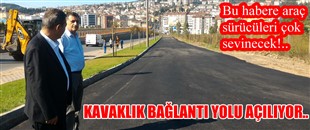 KAVAKLIK BAĞLANTI YOLU AÇILIYOR..