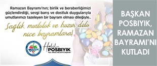 BAŞKAN POSBIYIK, RAMAZAN BAYRAMI'NI KUTLADI