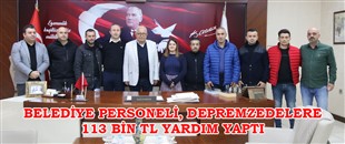 KDZ. EREĞLİ BELEDİYE PERSONELİ, DEPREMZEDELERE 113 BİN TL YARDIM YAPTI