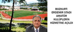 BOZKURT: ERDEMİR STADI AMATÖR KULÜPLERİN HİZMETİNE AÇILDI