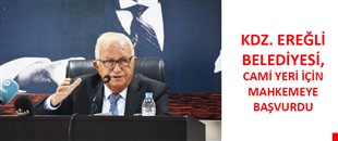 KDZ. EREĞLİ BELEDİYESİ, CAMİ YERİ İÇİN MAHKEMEYE BAŞVURDU