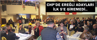 CHP'DE EREĞLİ ADAYLARI İLK 5'E GİREMEDİ..