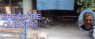 EREĞLİ'DE CİNAYET..