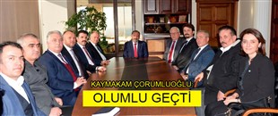 KAYMAKAM ÇORUMLUOĞLU: OLUMLU GEÇTİ