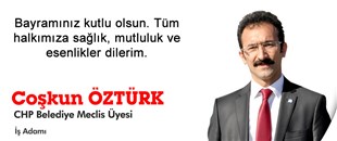 COŞKUN ÖZTÜRK'ÜN KURBAN BAYRAMI MESAJI..