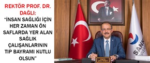 SANKO ÜNİVERSİTESİ REKTÖRÜ PROF. DR. DAĞLI: “İNSAN SAĞLIĞI İÇİN HER ZAMAN ÖN SAFLARDA YER ALAN SAĞLIK ÇALIŞANLARININ TIP BAYRAMI KUTLU OLSUN”   