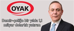OYAK’tan demir-çeliğe bir yılda 1,1 milyar dolarlık yatırım