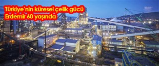  Türkiye’nin küresel çelik gücü Erdemir 60 yaşında   
