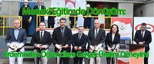Mesleki Eğitimde Dönüşüm: Erdemir’den Öğrencilere Gerçek Üretim Deneyimi