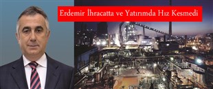 Erdemir İhracatta ve Yatırımda Hız Kesmedi