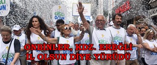 ONBİNLER, KDZ. EREĞLİ İL OLSUN DİYE YÜRÜDÜ