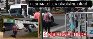 SON DAKİKA.. FESHANECİLER BİRBİRİNE GİRDİ, 4 KİŞİ GÖZALTINA ALINDI..