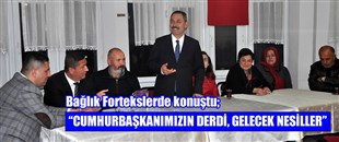 “CUMHURBAŞKANIMIZIN DERDİ, GELECEK NESİLLER”