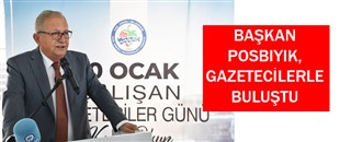 BAŞKAN POSBIYIK, GAZETECİLERLE BULUŞTU