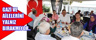 UYSAL, GAZİ VE AİLELERİNİ YALNIZ BIRAKMIYOR