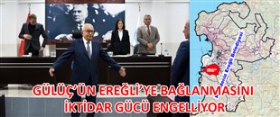 BAŞKAN POSBIYIK: GÜLÜÇ’ÜN EREĞLİ’YE BAĞLANMASINI İKTİDAR GÜCÜ ENGELLİYOR
