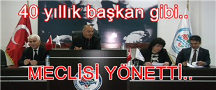 Salih Kumaş, 40 yıllık başkan gibi Meclisi yönetti..