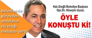 Uysal, Belediye'de görevden almaların süreceği mesajını verdi..