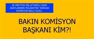 AK PARTİ'DE MİLLETVEKİLİ ADAY ADAYLARININ MÜLAKATINI YAPACAK KOMİSYON BELLİ OLDU..