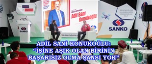 ADİL SANİ KONUKOĞLU: “İŞİNE AŞIK OLAN BİRİNİN BAŞARISIZ OLMA ŞANSI YOK”