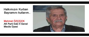 MEHMET ÖZÇİÇEK'İN KURBAN BAYRAMI MESAJI..