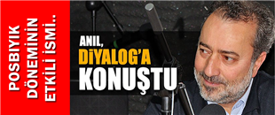 NEZİH ANIL'IN DİYALOG'A KONUŞTU..