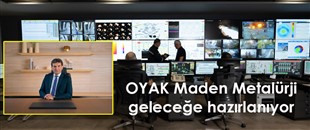 OYAK Maden Metalürji geleceğe hazırlanıyor