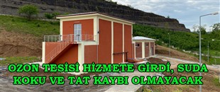 OZON TESİSİ HİZMETE GİRDİ, SUDA KOKU VE TAT KAYBI OLMAYACAK