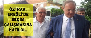 ÖZTRAK, EREĞLİ’DE SEÇİM ÇALIŞMASINA KATILDI