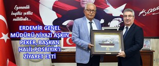 ERDEMİR GENEL MÜDÜRÜ NİYAZİ AŞKIN PEKER, BAŞKAN HALİL POSBIYIK’I ZİYARET ETTİ
