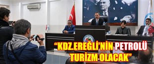 “KDZ.EREĞLİ’NİN PETROLÜ TURİZM OLACAK”