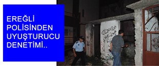 EREĞLİ POLİSİNDEN UYUŞTURUCU DENETİMİ..