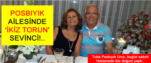 POSBIYIK AİLESİNDE 'İKİZ TORUN' SEVİNCİ..