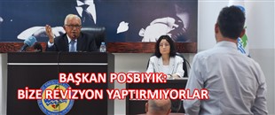 BAŞKAN POSBIYIK: BİZE REVİZYON YAPTIRMIYORLAR