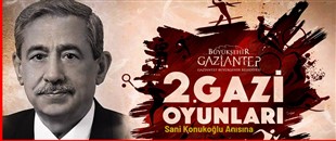 2. GAZİ OYUNLARI MERHUM SANİ KONUKOĞLU ANISINA DÜZENLENECEK