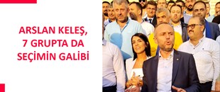 ARSLAN KELEŞ, 7 GRUPTA DA SEÇİMİN GALİBİ