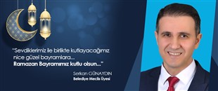 SERKAN GÜNAYDIN, RAMAZAN BAYRAMI'NI KUTLADI