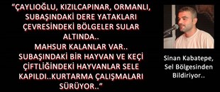 SİNAN KABATEPE, SEL BÖLGESİNDEN BİLDİRİYOR..