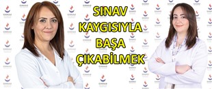 SINAV KAYGISIYLA BAŞA ÇIKABİLMEK